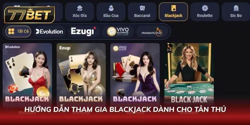 Blackjack 77BET – Hướng Dẫn Chi Tiết & Mẹo Thắng Lớn 2026 Cùng nhau khám phá và tìm hiểu về cách tham gia trò chơi này