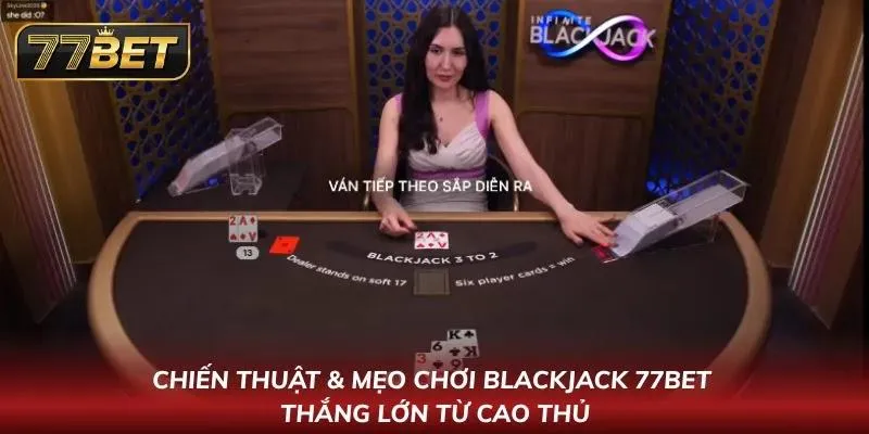 Blackjack 77BET – Hướng Dẫn Chi Tiết & Mẹo Thắng Lớn 2026 Hãy khám phá các ưu điểm tối ưu của tựa game blackjack này