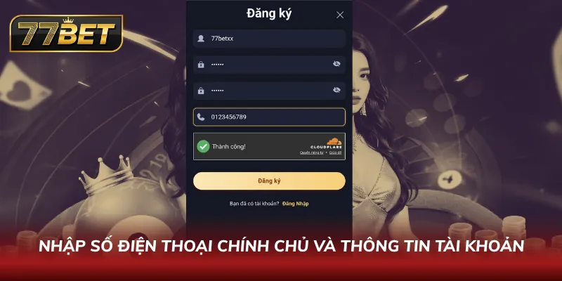Đăng Ký 77BET Chỉ Trong 60 Giây | Hướng Dẫn Nhận Thưởng Khủng Nhập số điện thoại chính chủ và thông tin tài khoản