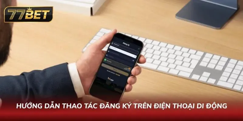 Đăng Ký 77BET Chỉ Trong 60 Giây | Hướng Dẫn Nhận Thưởng Khủng Đối soát đường dẫn truy cập để tránh rủi ro