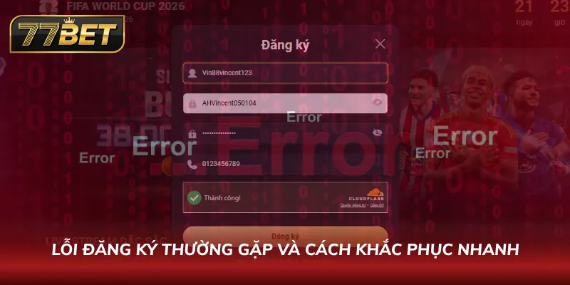 Đăng Ký 77BET Chỉ Trong 60 Giây | Hướng Dẫn Nhận Thưởng Khủng Hướng dẫn xử lý các sự cố kỹ thuật khi điền biểu mẫu