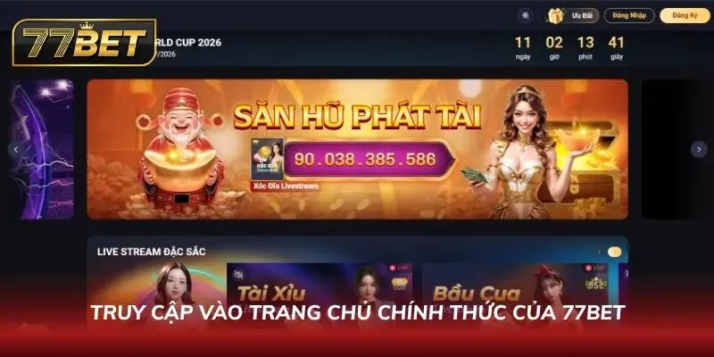 Đăng Ký 77BET Chỉ Trong 60 Giây | Hướng Dẫn Nhận Thưởng Khủng Truy cập vào trang chủ chính thức của 77BET