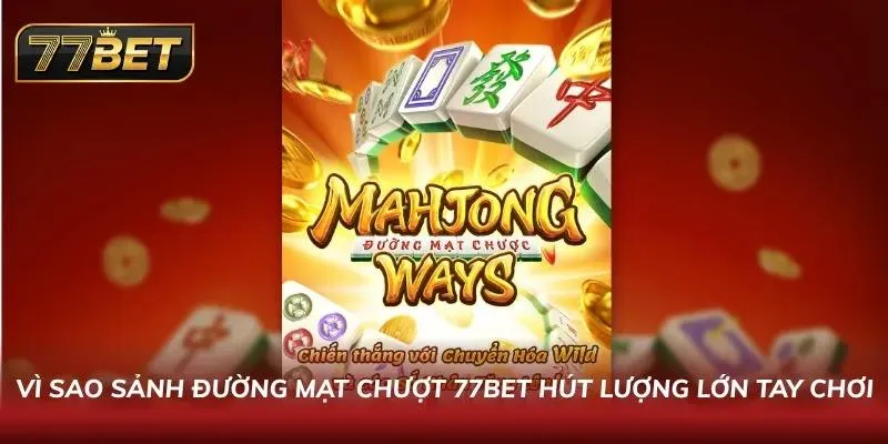 Đường Mạt Chược Slots 77BET: Luật Chơi & Mẹo Thắng 2026 Không phải ngẫu nhiên mà dòng slot này giữ chân cược thủ lâu đến vậy