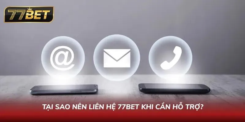 Cách Liên Hệ 77BET Nhanh #1 2026 – Hỗ Trợ 24/7 Chuyên Nghiệp Lý do nên lựa chọn bộ phận CSKH của trang web