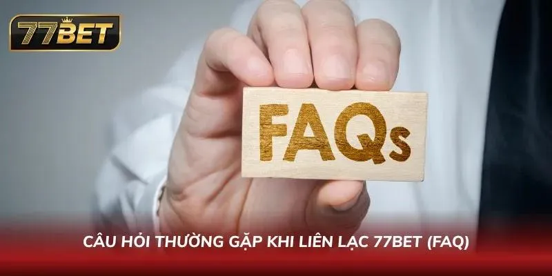 Cách Liên Hệ 77BET Nhanh #1 2026 – Hỗ Trợ 24/7 Chuyên Nghiệp FAQ cực kỳ đầy đủ về bộ phận CSKH của website