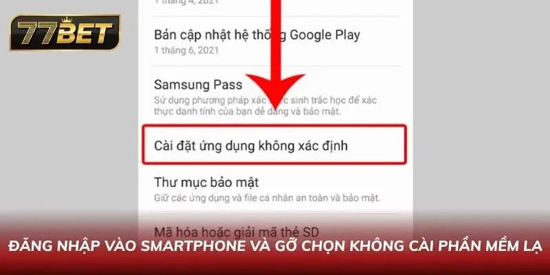 Tải App 77BET APK Mới Nhất 2026 - Hướng dẫn An Toàn Cho Android & IOS Đăng nhập vào Smartphone và gỡ chọn không cài phần mềm lạ