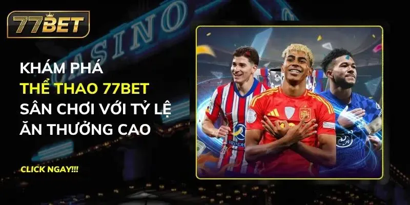 Khám Phá Thể Thao 77BET - Sân Chơi Với Tỷ Lệ Ăn Thưởng Cao Thể thao 77BET