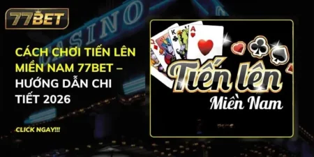 Tiến Lên Miền Nam 77BET